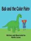 Bob and the Color Fairy By Karlie M. Lucas, Karlie M. Lucas (Illustrator) Cover Image