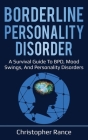 Borderline Personality Disorder: A survival guide to BPD, mood swings, and personality disorders By Christopher Rance Cover Image