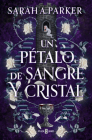 Un pétalo de sangre y cristal / To Bleed a Crystal Bloom (Adrian X Isolde #1) By SARAH A. PARKER Cover Image