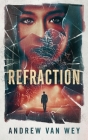 Refraction: A Mind-Bending Thriller By Andrew Van Wey Cover Image