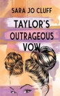 Taylor's Outrageous Vow By Sara Jo Cluff Cover Image