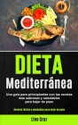 Dieta Mediterránea: Una guía para principiantes con las recetas más sabrosas y saludables para bajar de peso (Recetas fáciles y saludables Cover Image