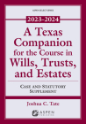 A Texas Companion for the Course in Wills, Trusts, and Estates: Case and Statutory Supplement, 2023-2024 (Supplements) By Joshua C. Tate Cover Image