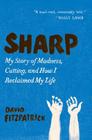 Sharp: My Story of Madness, Cutting, and How I Reclaimed My Life By David Fitzpatrick Cover Image