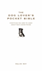 The Dog Lover’s Pocket Bible: Everything you need to know about your canine friend By Malini Roy Cover Image