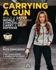 Carrying a Gun: Build a Safer World Through Concealed Carry and Self-Defense By Nick Dahlberg, Tom Dahlberg, Chris Schutrop Cover Image
