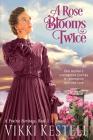 A Rose Blooms Twice (Prairie Heritage #1) By Vikki Kestell Cover Image