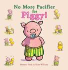 No More Pacifier for Piggy! By Bernette Ford, Sam Williams (Illustrator) Cover Image