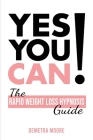 Yes you CAN!-The Rapid Weight Loss Hypnosis Guide: Challenge Yourself: Burn Fat, Lose Weight And Heal Your Body And Your Soul. Powerful guided Meditat By Demetra Moore Cover Image