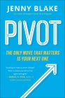 Pivot: The Only Move That Matters Is Your Next One By Jenny Blake Cover Image