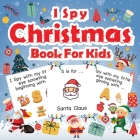 I Spy Christmas Book For Kids: A Fun Guessing Game Activity Book for Preschoolers Kids Perfect Gift For The Holidays Ages 2-5 By Alison Simmons Cover Image