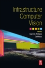 Infrastructure Computer Vision By Ioannis Brilakis, Carl Thomas Michael Haas Cover Image