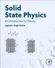 Solid State Physics: An Introduction to Theory By Joginder Singh Galsin Cover Image