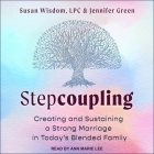 Stepcoupling Lib/E: Creating and Sustaining a Strong Marriage in Today's Blended Family By Susan Wisdom, Jennifer Green, Ann Marie Lee (Read by) Cover Image