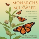 Monarchs and Milkweed Lib/E: A Migrating Butterfly, a Poisonous Plant, and Their Remarkable Story of Coevolution By Stephen R. Thorne (Read by), Anurag Agrawal Cover Image