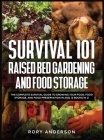 Survival 101 Raised Bed Gardening and Food Storage: The Complete Survival Guide to Growing Your Food, Food Storage, and Food Preservation in 2021 (2 B Cover Image