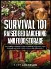 Survival 101 Raised Bed Gardening and Food Storage: The Complete Survival Guide to Growing Your Food, Food Storage, and Food Preservation in 2021 (2 B By Rory Anderson Cover Image