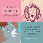 Two Animal Stories: A Wolf Learns About Himself & A Lion Learns Fairness Cover Image