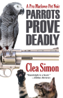 Parrots Prove Deadly (Pru Marlowe Pet Noir #3) By Clea Simon Cover Image