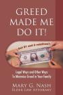 Greed Made Me Do It! Legal Ways and Other Ways to Minimize Greed in Your Family By Elder Law Attorney Mary G. Nash Cover Image