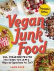 Vegan Junk Food, Expanded Edition: 200+ Vegan Recipes for the Foods You Crave—Minus the Ingredients You Don't By Lane Gold Cover Image