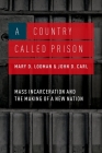 A Country Called Prison: Mass Incarceration and the Making of a New Nation By Mary D. Looman, John D. Carl Cover Image