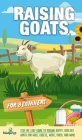 Raising Goats For Beginners: A Step-By-Step Guide to Raising Happy, Healthy Goats For Milk, Cheese, Meat, Fiber, and More Cover Image