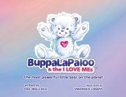 BuppaLaPaloo & The I Love MEs: The most powerful little bear on the planet Cover Image