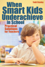 When Smart Kids Underachieve in School: Practical Solutions for Teachers Cover Image