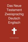 Das Neue Testament Zweisprachig, Deutsch - Englisch By Transcripture International, Transcripture International (Editor) Cover Image