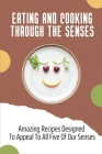 Eating And Cooking Through The Senses: Amazing Recipes Designed To Appeal To All Five Of Our Senses: Elegant Breakfast Recipes By Isreal Durnin Cover Image
