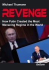 Revenge: How Putin Created the Most Menacing Regime in the World By Michael Thumann Cover Image