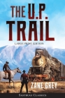 The U.P. Trail (Annotated) LARGE PRINT By Zane Grey Cover Image