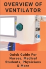 Overview Of Ventilator: Quick Guide For Nurses, Medical Students, Physicians & More: Ventilator Settings Cover Image