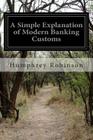 A Simple Explanation of Modern Banking Customs By Humphrey Robinson Cover Image