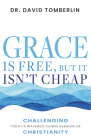 Grace Is Free, But It Isn't Cheap: Challenging Today's Watered-Down Version of Christianity By David Tomberlin Cover Image