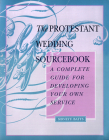 The Protestant Wedding Sourcebook (Complete Guide for Developing Your Own Service) By Sidney F. Batts Cover Image