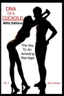 DNA of a Cuckold - Wife Edition: The Key To An Amazing Marriage By Allora Sinclair Cover Image