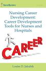 Nursing Career Development: Career Development Tools for Nurses and Hospitals By Louise Jakubik Cover Image