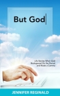 But God: Life Stories When God Backspaced On the Period and Made a Comma By Jennifer Reginald Cover Image