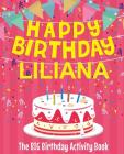 Happy Birthday Liliana - The Big Birthday Activity Book: (Personalized Children's Activity Book) Cover Image