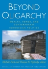 Beyond Oligarchy: Wealth, Power, and Contemporary Indonesian Politics (Cornell Modern Indonesia Project) Cover Image