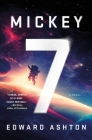Mickey7: A Novel By Edward Ashton Cover Image