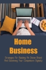 Home Business: Strategies For Building An Online Brand And Outshining Your Competitors Digitally: Achieve Financial Freedom Cover Image