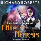 Please Don't Tell My Parents I Have a Nemesis Lib/E By Richard Roberts, Emily Woo Zeller (Read by) Cover Image