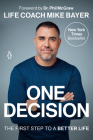 One Decision: The First Step to a Better Life By Mike Bayer, Dr. Phil McGraw (Foreword by) Cover Image