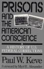 Prisons and the American Conscience: A History of U.S. Federal Corrections Cover Image