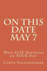 On This Date May 7: What ELSE Happened on YOUR Day? By Curtis Vanaudestrade Cover Image