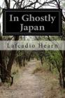 In Ghostly Japan By Lafcadio Hearn Cover Image