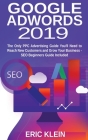 Google AdWords 2019: The Only PPC Advertising Guide You'll Need to Reach New Customers and Grow Your Business - SEO Beginners Guide Include Cover Image